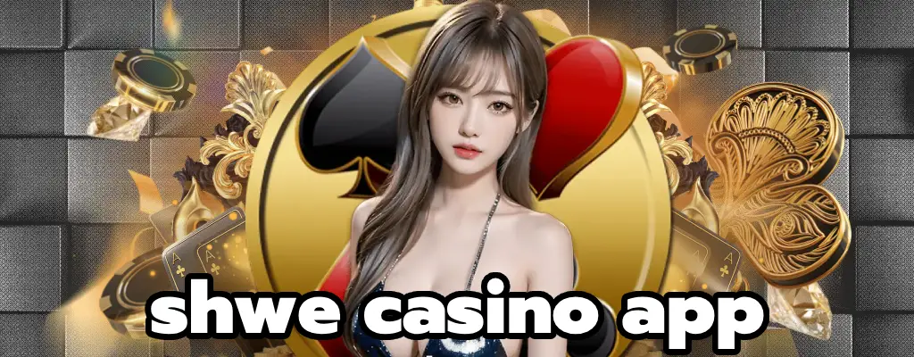 shwe casino app